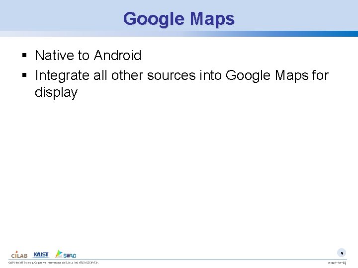 Google Maps § Native to Android § Integrate all other sources into Google Maps