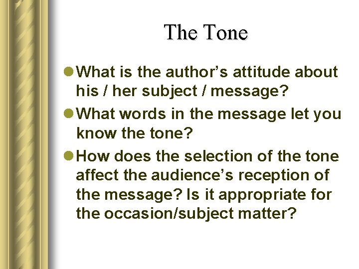 The Tone l What is the author’s attitude about his / her subject /