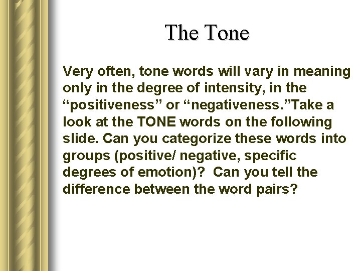 The Tone Very often, tone words will vary in meaning only in the degree
