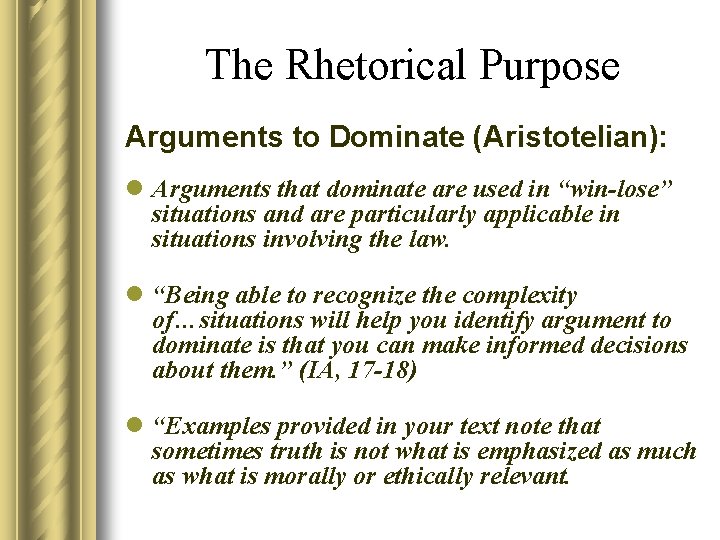 The Rhetorical Purpose Arguments to Dominate (Aristotelian): l Arguments that dominate are used in