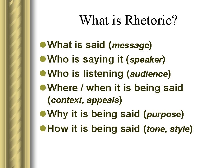 What is Rhetoric? l What is said (message) l Who is saying it (speaker)