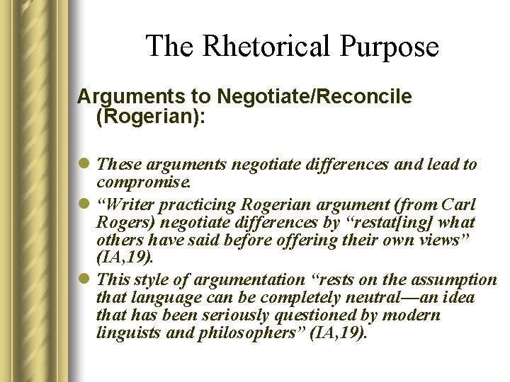 The Rhetorical Purpose Arguments to Negotiate/Reconcile (Rogerian): l These arguments negotiate differences and lead