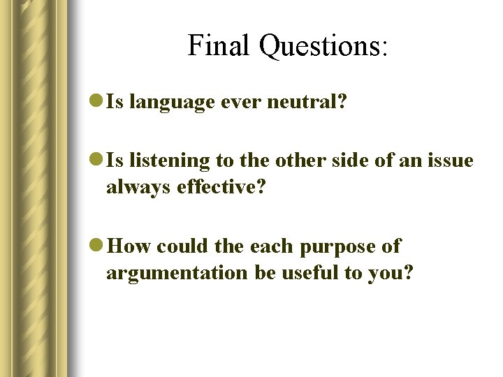 Final Questions: l Is language ever neutral? l Is listening to the other side