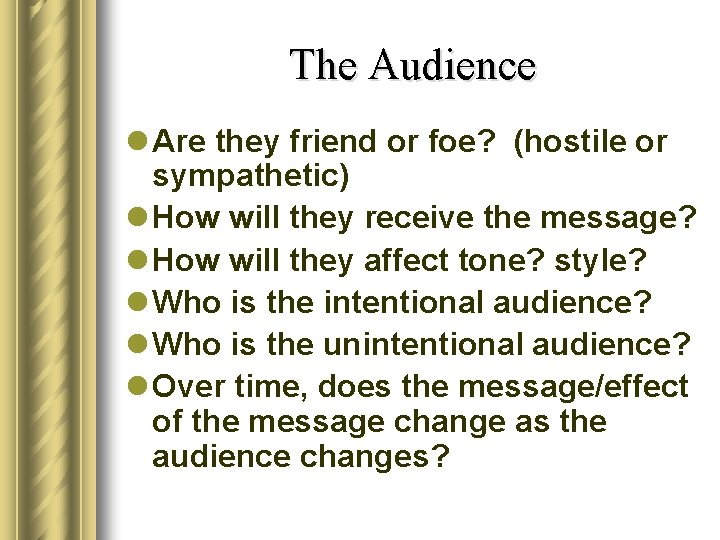The Audience l Are they friend or foe? (hostile or sympathetic) l How will