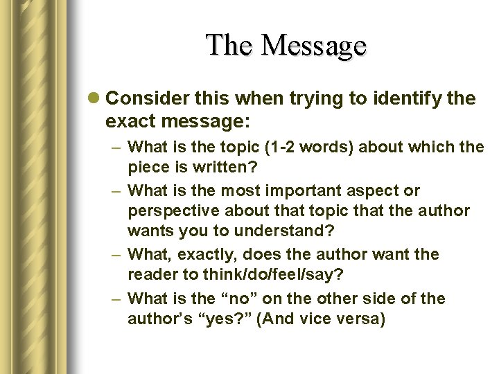 The Message l Consider this when trying to identify the exact message: – What