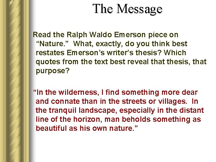 The Message Read the Ralph Waldo Emerson piece on “Nature. ” What, exactly, do