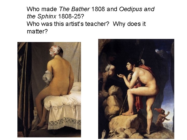 Who made The Bather 1808 and Oedipus and the Sphinx 1808 -25? Who was
