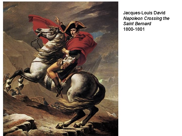 Jacques-Louis David Napoleon Crossing the Saint Bernard 1800 -1801 