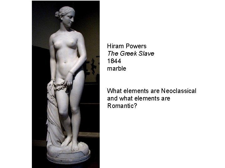 Hiram Powers The Greek Slave 1844 marble What elements are Neoclassical and what elements