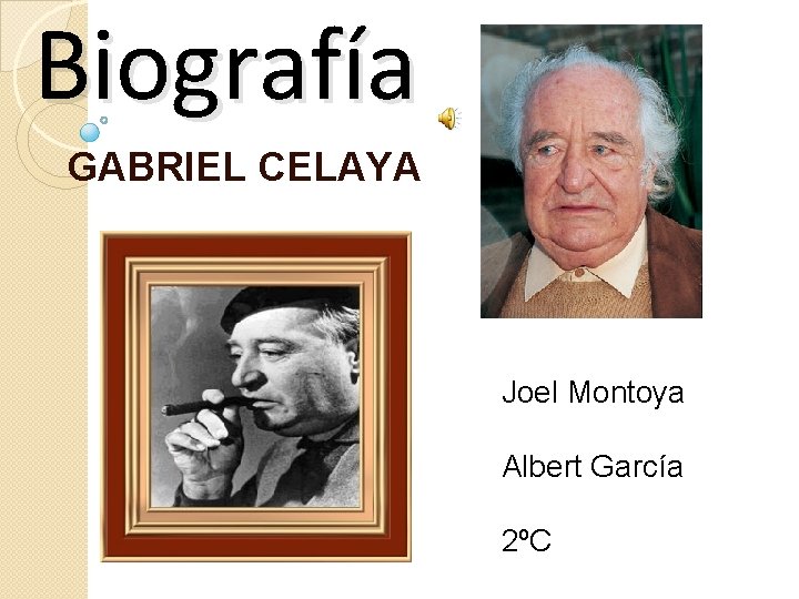Biografía GABRIEL CELAYA Joel Montoya Albert García 2ºC 