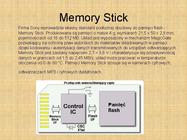 Memory Stick Firma Sony wprowadziła własny standard podłużnej obudowy do pamięci flash Memory Stick.