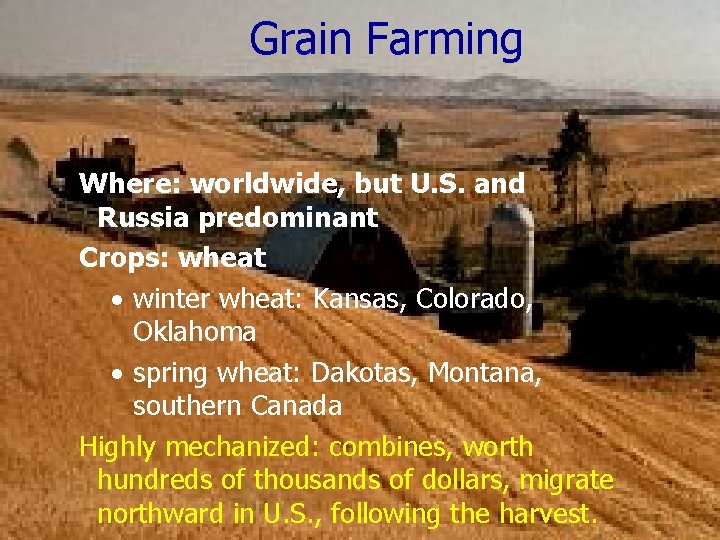 Grain Farming Where: worldwide, but U. S. and Russia predominant Crops: wheat · winter