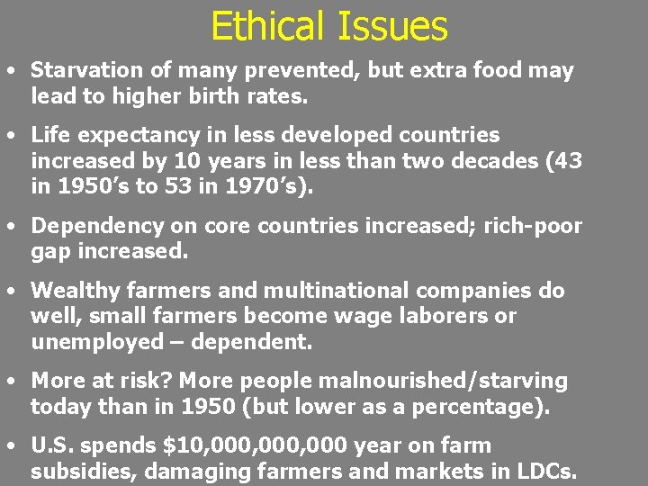 Ethical Issues • Starvation of many prevented, but extra food may lead to higher