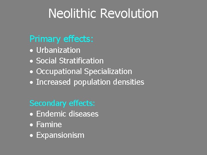 Neolithic Revolution Primary effects: · · Urbanization Social Stratification Occupational Specialization Increased population densities