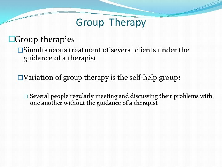 Group Therapy �Group therapies �Simultaneous treatment of several clients under the guidance of a