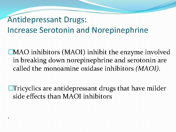 Antidepressant Drugs: Increase Serotonin and Norepinephrine �MAO inhibitors (MAOI) inhibit the enzyme involved in