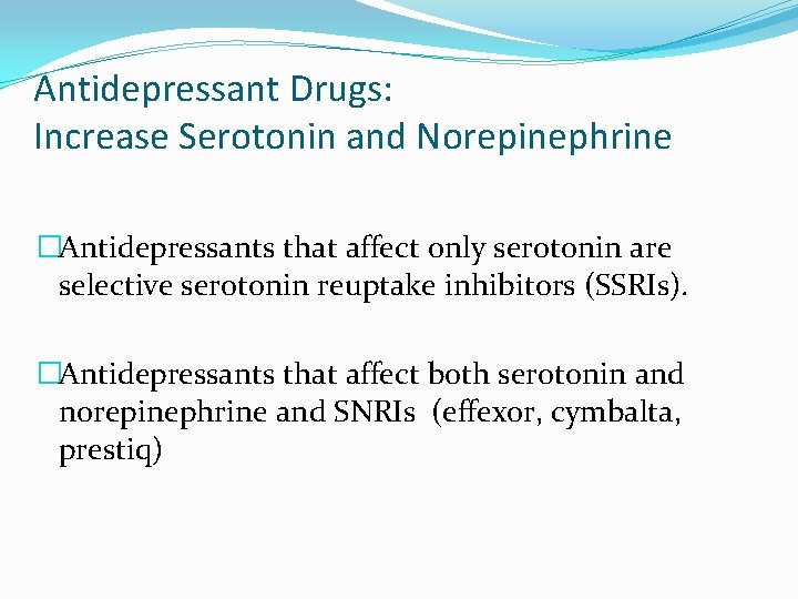 Antidepressant Drugs: Increase Serotonin and Norepinephrine �Antidepressants that affect only serotonin are selective serotonin