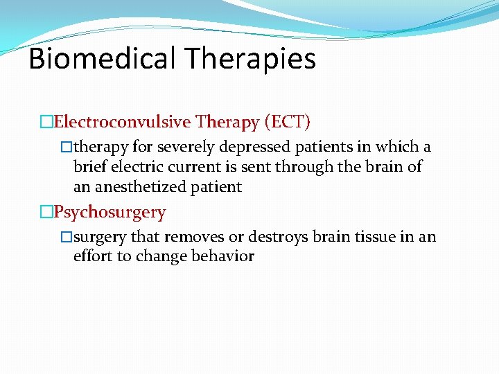 Biomedical Therapies �Electroconvulsive Therapy (ECT) �therapy for severely depressed patients in which a brief