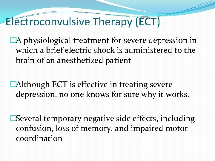 Electroconvulsive Therapy (ECT) �A physiological treatment for severe depression in which a brief electric