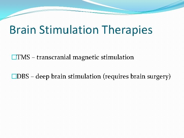 Brain Stimulation Therapies �TMS – transcranial magnetic stimulation �DBS – deep brain stimulation (requires