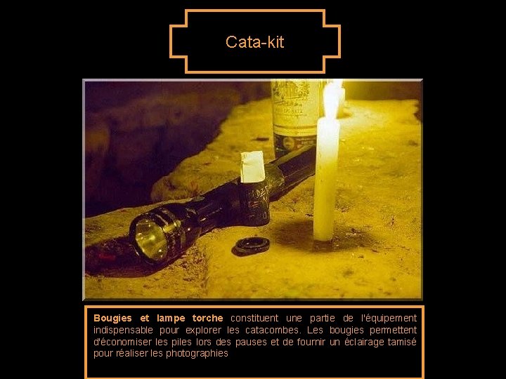 Cata-kit Bougies et lampe torche constituent une partie de l'équipement indispensable pour explorer les