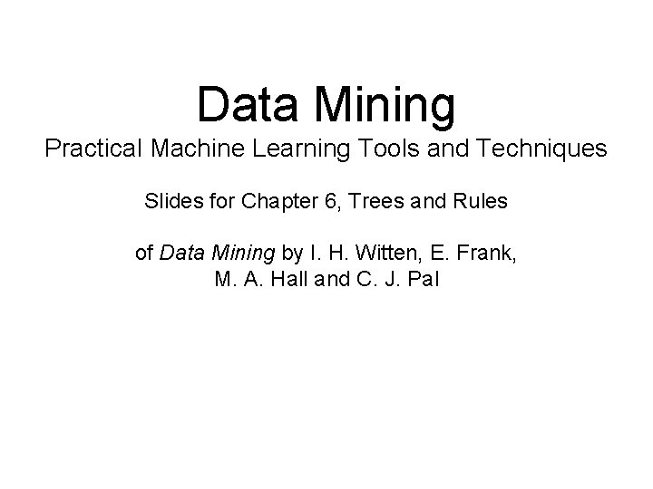 Data Mining Practical Machine Learning Tools and Techniques Slides for Chapter 6, Trees and