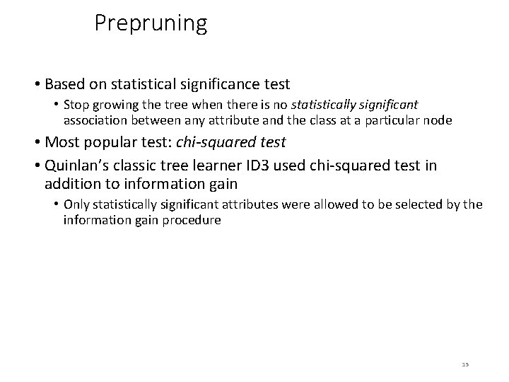 Prepruning • Based on statistical significance test • Stop growing the tree when there