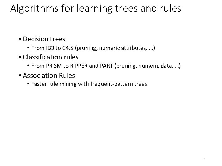 Algorithms for learning trees and rules • Decision trees • From ID 3 to