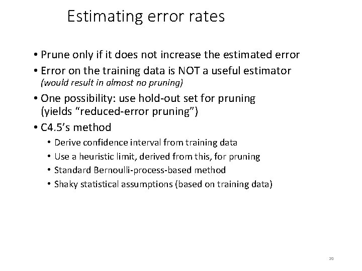 Estimating error rates • Prune only if it does not increase the estimated error