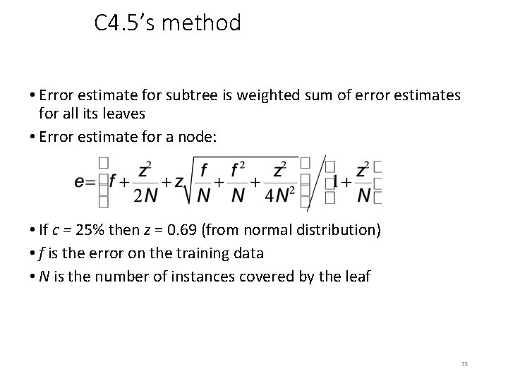 C 4. 5’s method • Error estimate for subtree is weighted sum of error