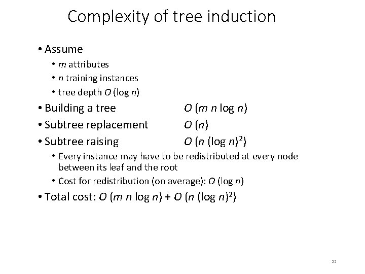 Complexity of tree induction • Assume • m attributes • n training instances •