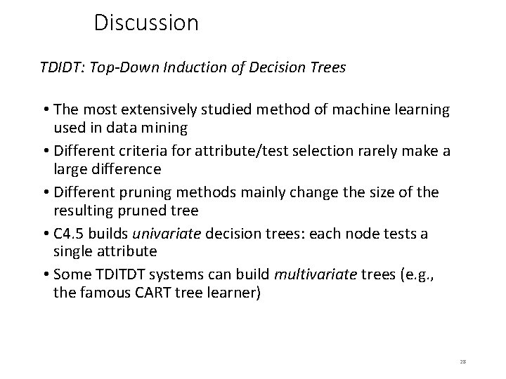 Discussion TDIDT: Top-Down Induction of Decision Trees • The most extensively studied method of