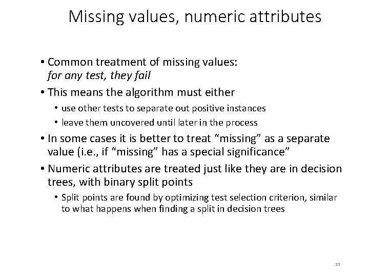 Missing values, numeric attributes • Common treatment of missing values: for any test, they