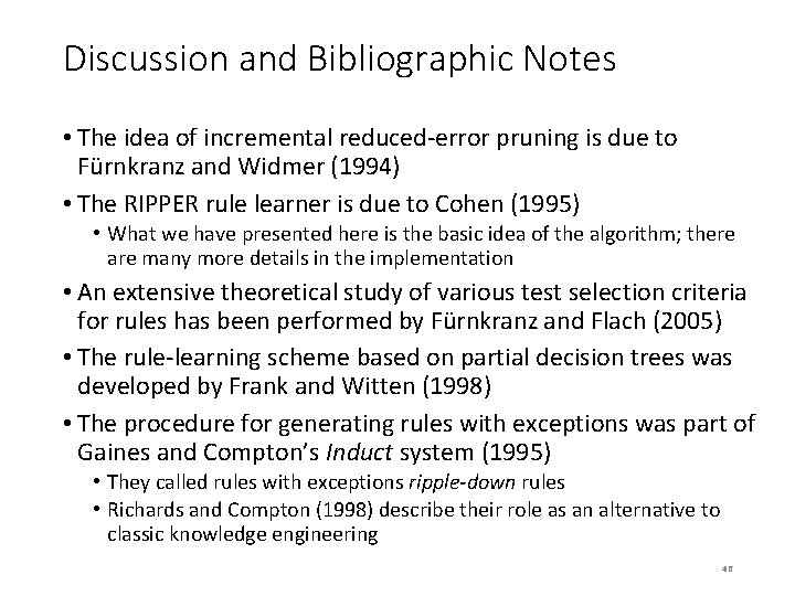 Discussion and Bibliographic Notes • The idea of incremental reduced-error pruning is due to