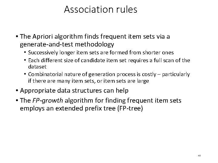 Association rules • The Apriori algorithm finds frequent item sets via a generate-and-test methodology