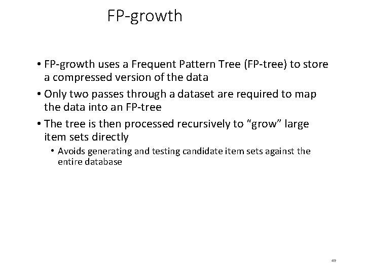 FP-growth • FP-growth uses a Frequent Pattern Tree (FP-tree) to store a compressed version