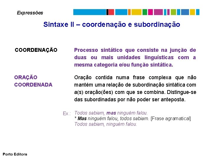 Expressões Sintaxe II – coordenação e subordinação COORDENAÇÃO Processo sintático que consiste na junção