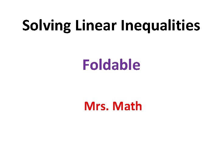 Solving Linear Inequalities Foldable Mrs. Math 
