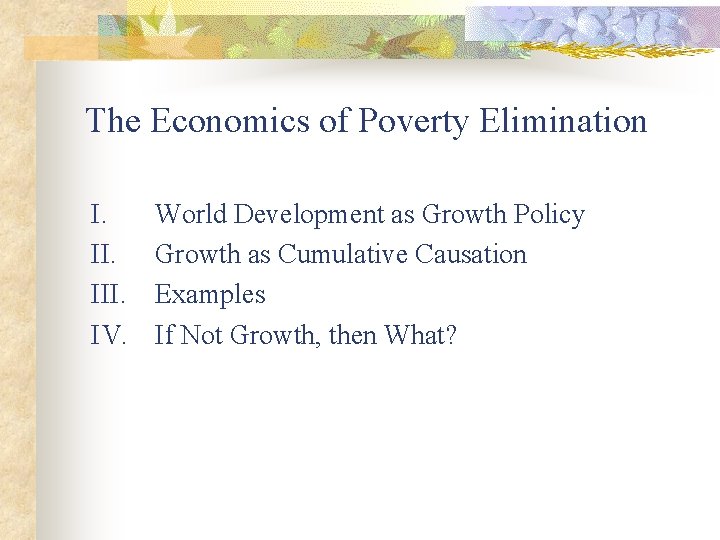 The Economics of Poverty Elimination I. III. IV. World Development as Growth Policy Growth