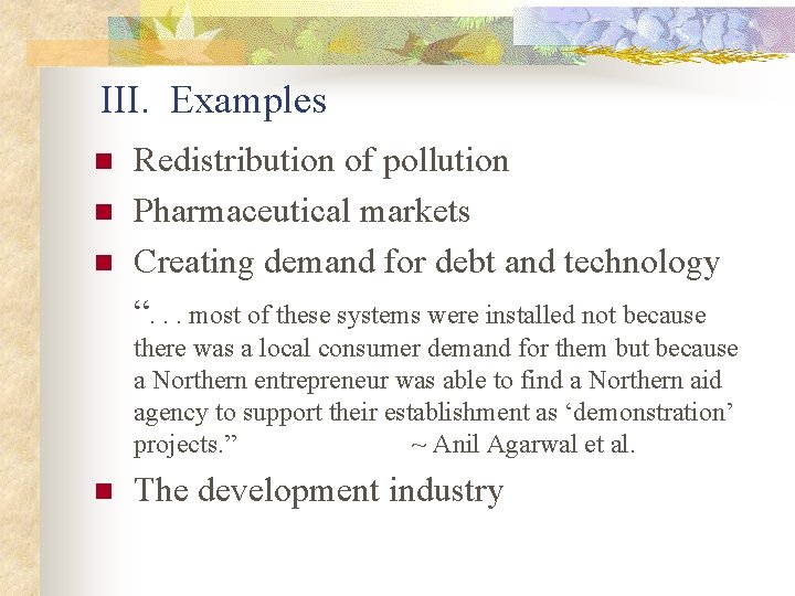 III. Examples n n n Redistribution of pollution Pharmaceutical markets Creating demand for debt