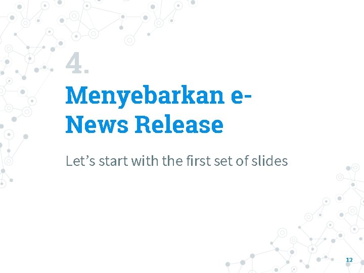 4. Menyebarkan e. News Release Let’s start with the first set of slides 12