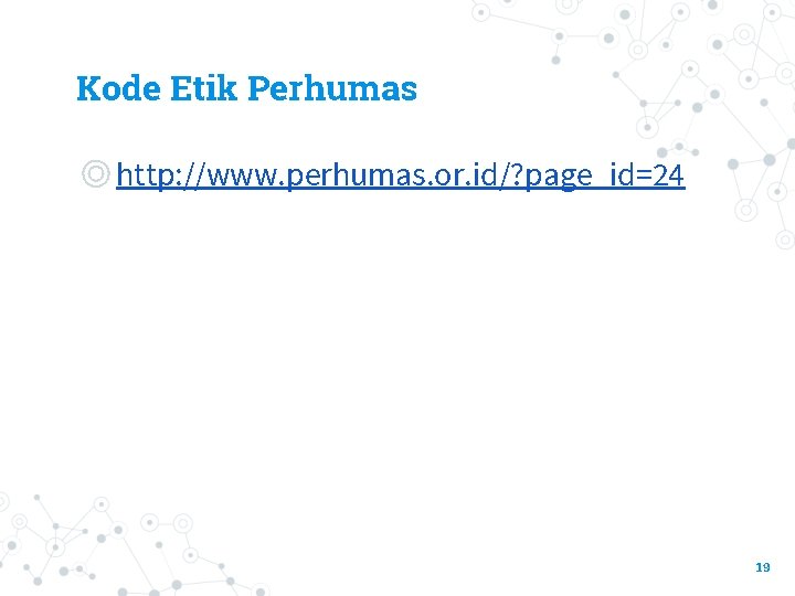 Kode Etik Perhumas ◎http: //www. perhumas. or. id/? page_id=24 19 