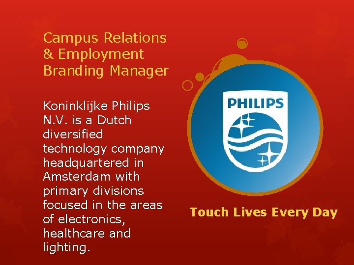 Campus Relations & Employment Branding Manager Koninklijke Philips N. V. is a Dutch diversified