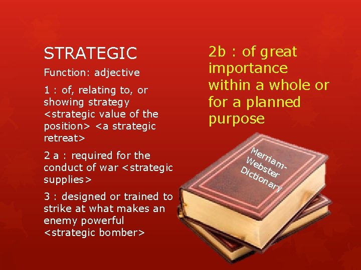 STRATEGIC Function: adjective 1 : of, relating to, or showing strategy <strategic value of