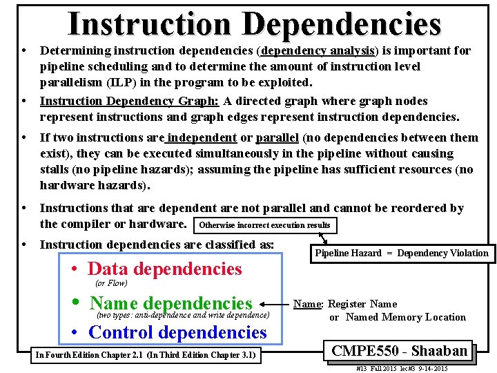  • • Instruction Dependencies Determining instruction dependencies (dependency analysis) is important for pipeline