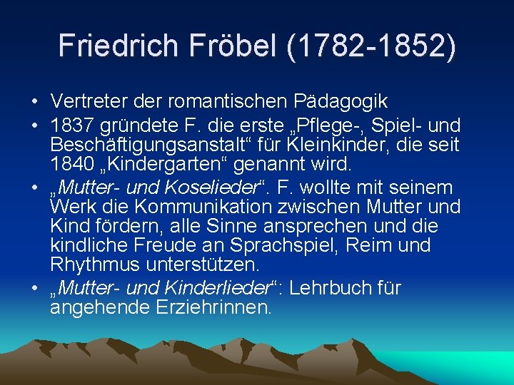 Friedrich Fröbel (1782 -1852) • Vertreter der romantischen Pädagogik • 1837 gründete F. die
