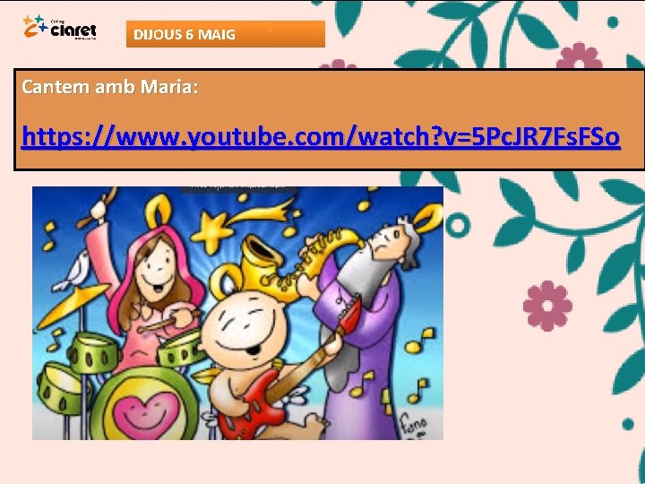 DIJOUS 6 MAIG Cantem amb Maria: https: //www. youtube. com/watch? v=5 Pc. JR 7