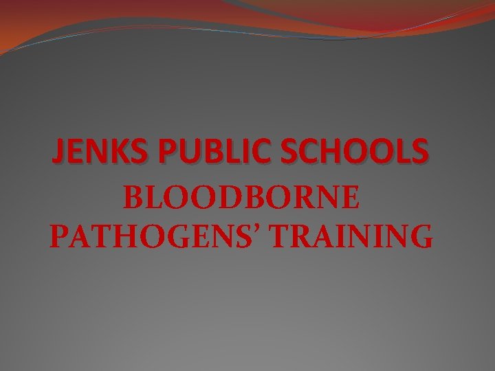 JENKS PUBLIC SCHOOLS BLOODBORNE PATHOGENS’ TRAINING 