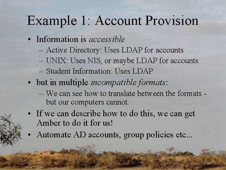 Example 1: Account Provision • Information is accessible – Active Directory: Uses LDAP for