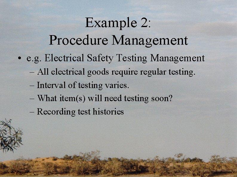 Example 2: Procedure Management • e. g. Electrical Safety Testing Management – All electrical